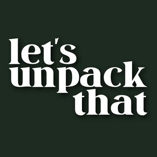 Let's Unpack That